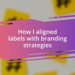 How I aligned labels with branding strategies