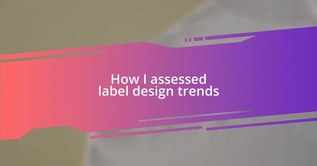 How I assessed label design trends