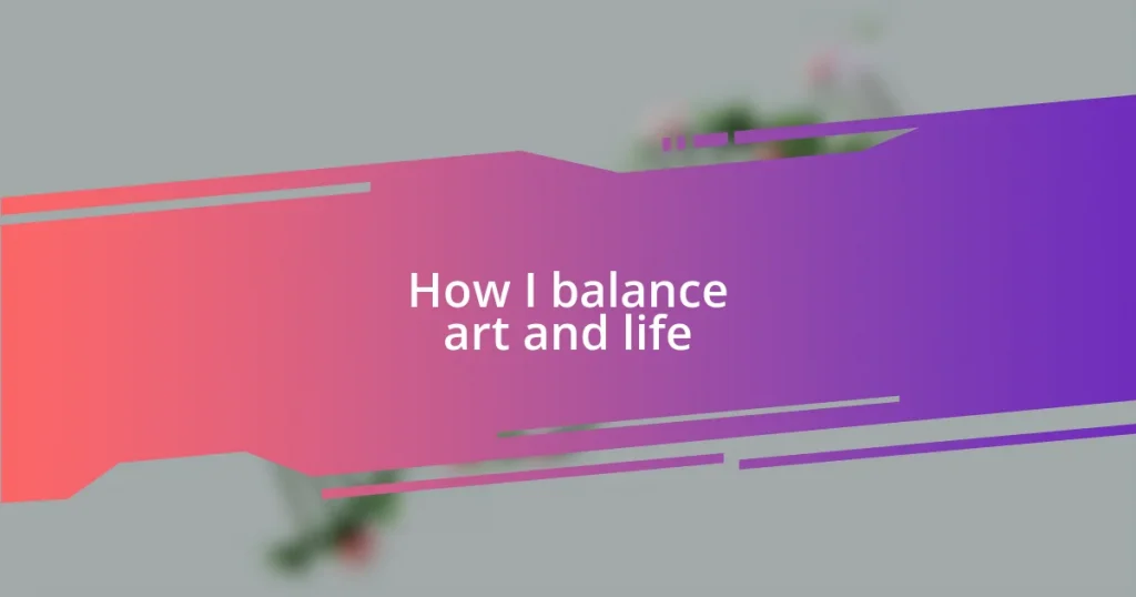 How I balance art and life