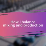 How I balance mixing and production