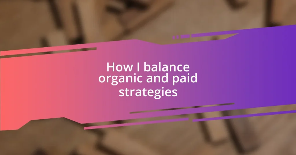 How I balance organic and paid strategies