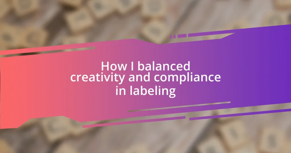 How I balanced creativity and compliance in labeling