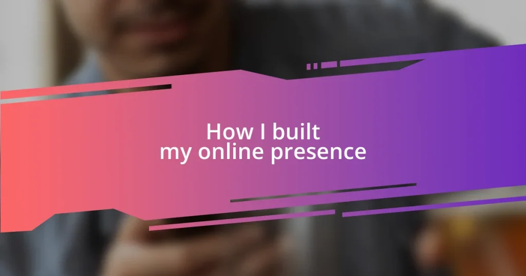 How I built my online presence