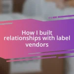 How I built relationships with label vendors