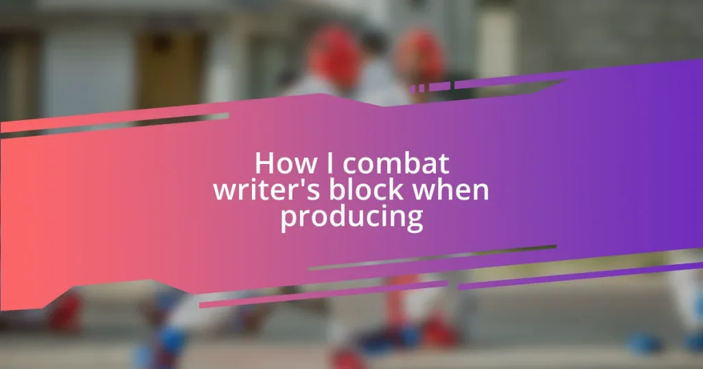 How I combat writer’s block when producing