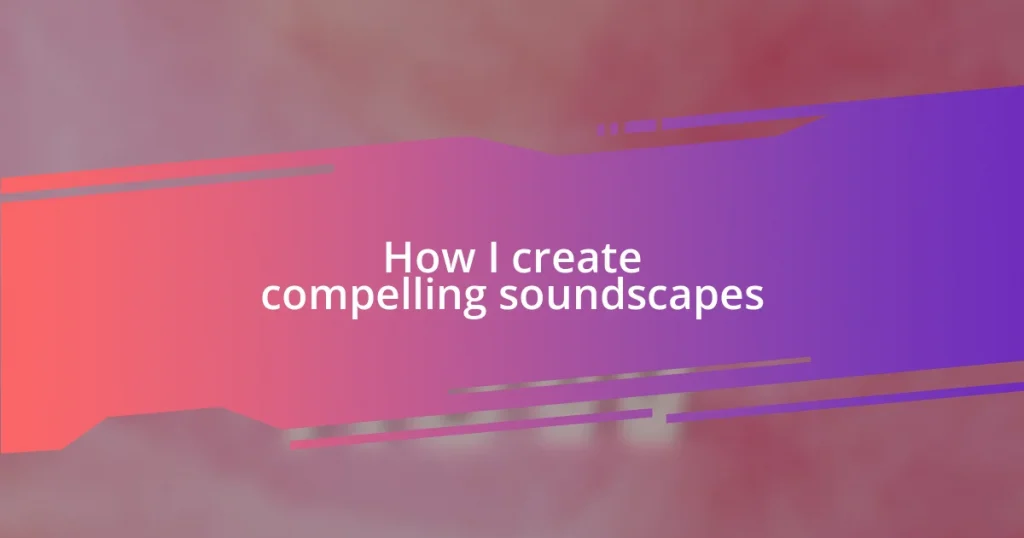 How I create compelling soundscapes