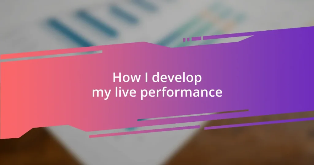 How I develop my live performance