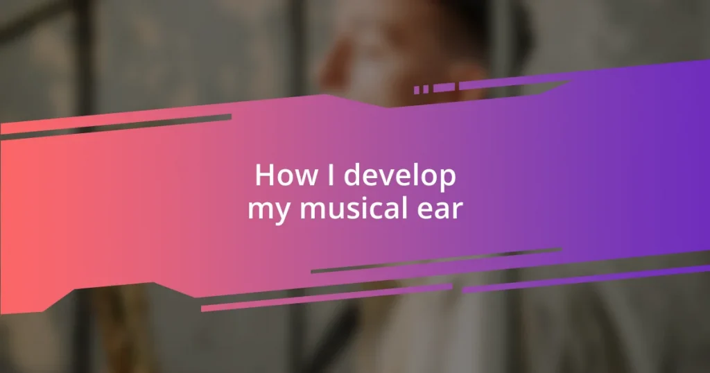 How I develop my musical ear