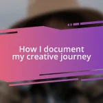 How I document my creative journey