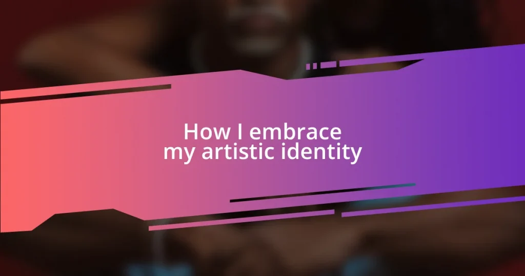 How I embrace my artistic identity