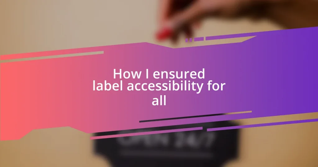 How I ensured label accessibility for all