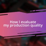 How I evaluate my production quality