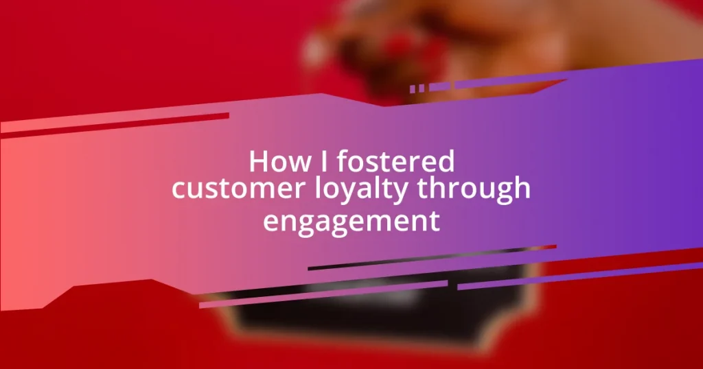 How I fostered customer loyalty through engagement