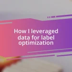 How I leveraged data for label optimization