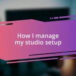 How I manage my studio setup