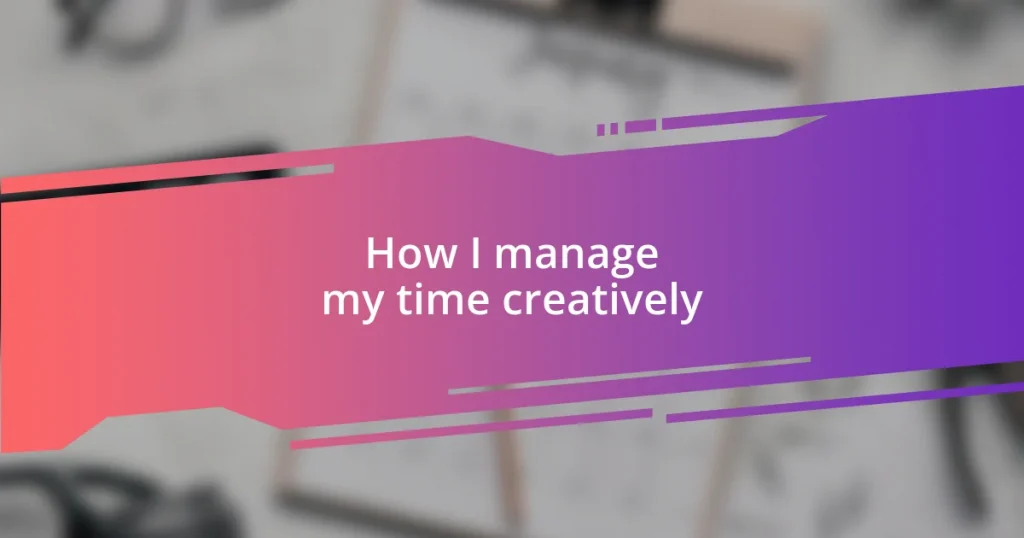 How I manage my time creatively