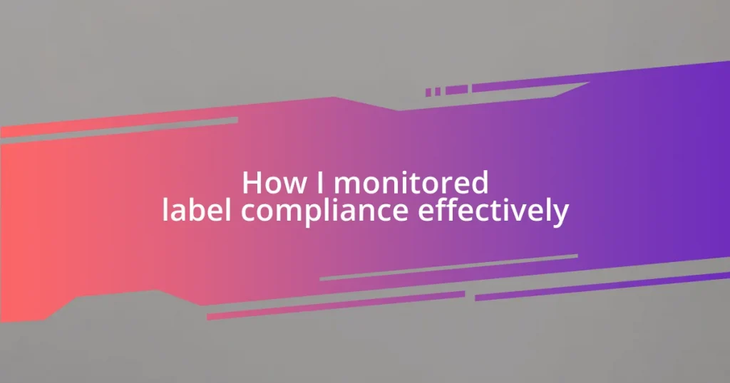 How I monitored label compliance effectively