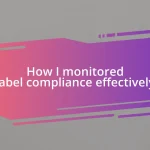 How I monitored label compliance effectively