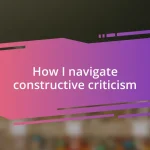 How I navigate constructive criticism