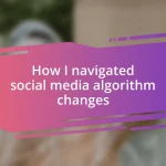 How I navigated social media algorithm changes