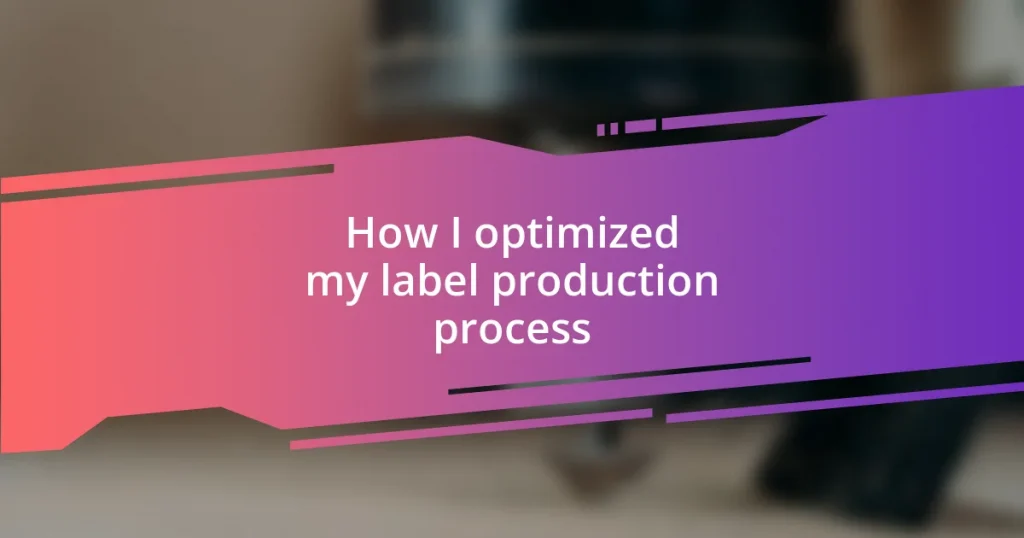 How I optimized my label production process