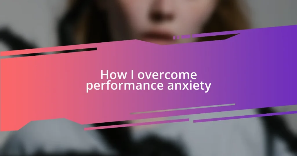 How I overcome performance anxiety