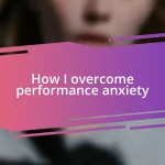 How I overcome performance anxiety