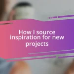 How I source inspiration for new projects