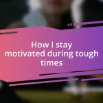 How I stay motivated during tough times