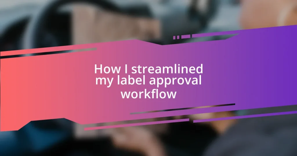 How I streamlined my label approval workflow