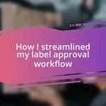 How I streamlined my label approval workflow