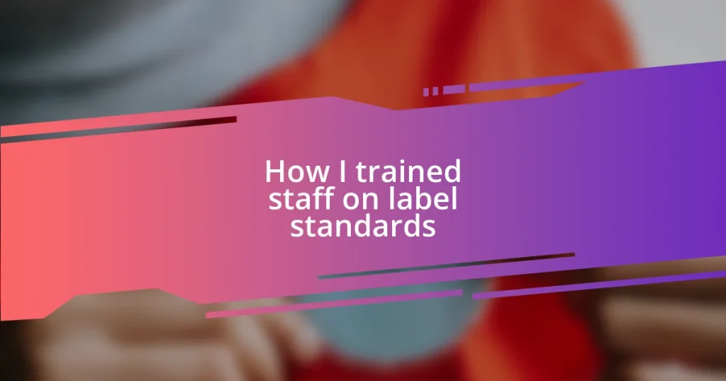 How I trained staff on label standards