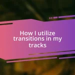 How I utilize transitions in my tracks