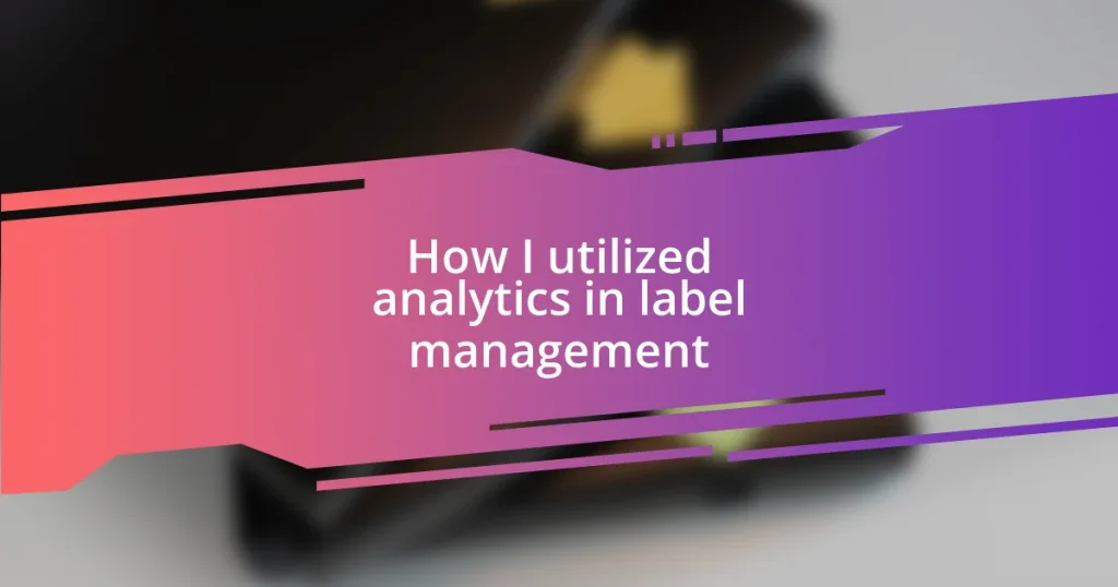 How I utilized analytics in label management