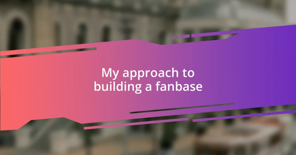 My approach to building a fanbase