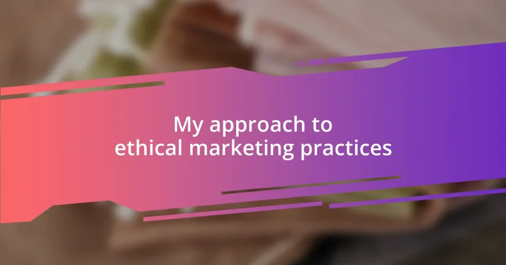 My approach to ethical marketing practices