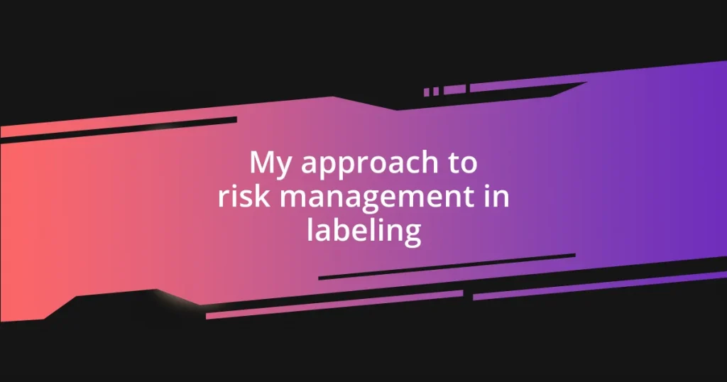 My approach to risk management in labeling