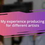 My experience producing for different artists