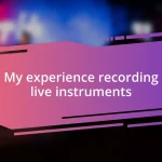 My experience recording live instruments