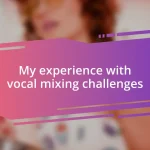 My experience with vocal mixing challenges