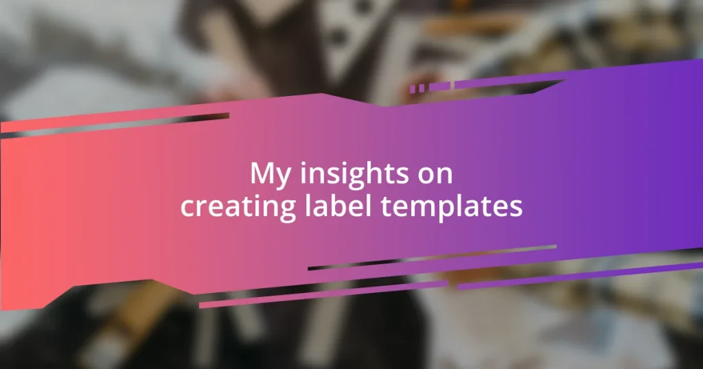 My insights on creating label templates