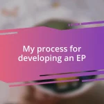 My process for developing an EP