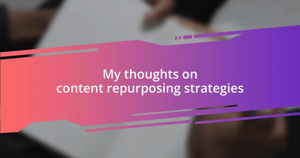 My thoughts on content repurposing strategies