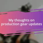 My thoughts on production gear updates