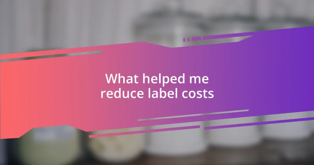 What helped me reduce label costs