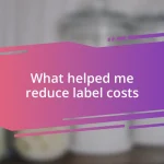 What helped me reduce label costs