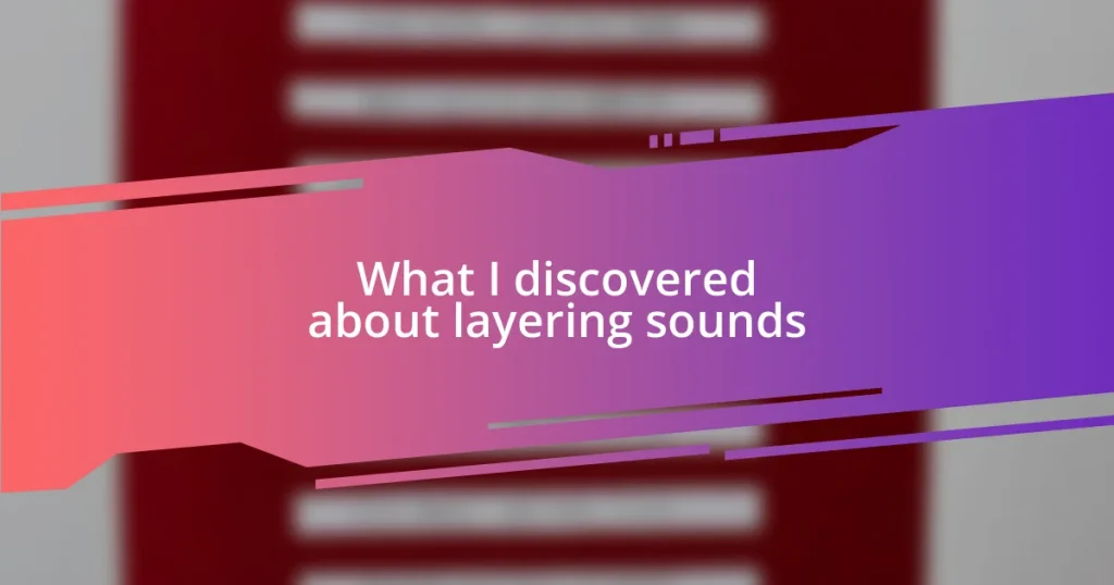 What I discovered about layering sounds