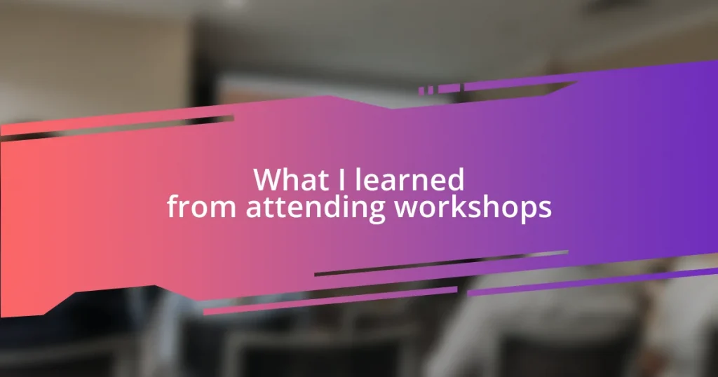 What I learned from attending workshops