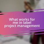 What works for me in label project management