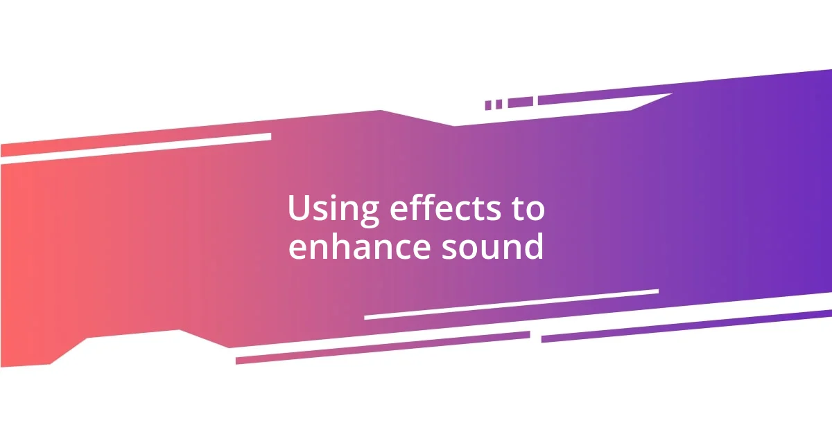 Using effects to enhance sound